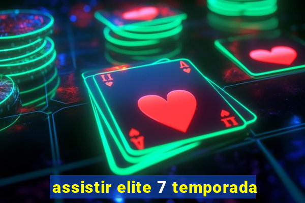 assistir elite 7 temporada